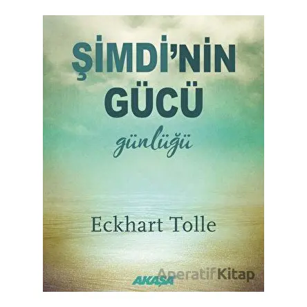 Şimdinin Gücü Günlüğü - Eckhart Tolle - Akaşa Yayınları