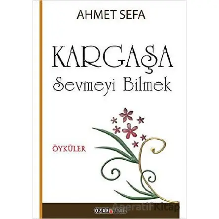 Kargaşa / Sevmeyi Bilmek - Ahmet Sefa - Ozan Yayıncılık