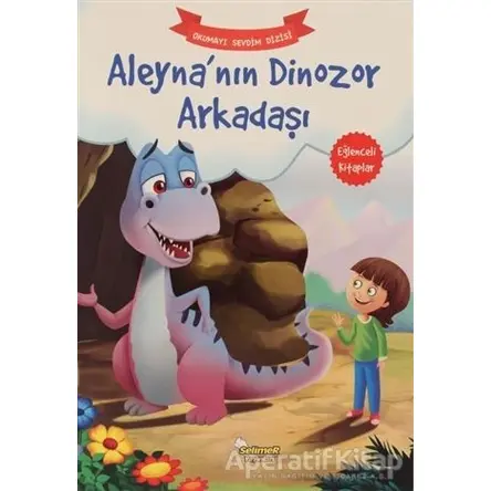 Aleyna’nın Dinozor Arkadaşı – Okumayı Sevdim Dizisi - Kolektif - Selimer Yayınları