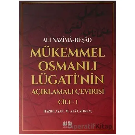 Mükemmel Osmanlı Lügatinin Açıklamalı Çevirisi Cilt 1 - Ali Nazima - Akıl Fikir Yayınları