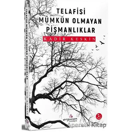 Telafisi Mümkün Olmayan Pişmanlıklar - Kadir Keskin - Erguvan Yayınevi