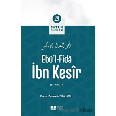 Ebü’l-fida İbn Kesir - Kevser Beyazyüz Sipahiöğlu - Siyer Yayınları