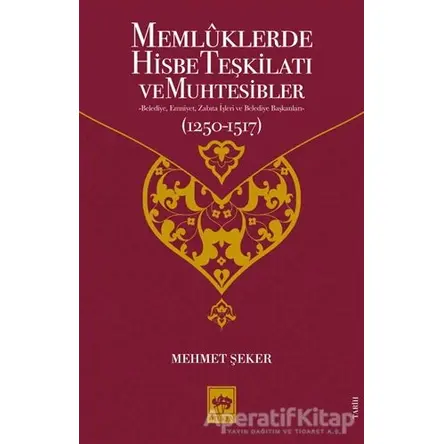 Memluklerde Hisbe Teşkilatı ve Muhtesibler - Mehmet Şeker - Ötüken Neşriyat