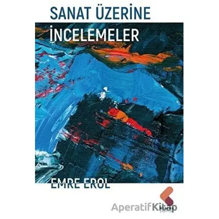 Sanat Üzerine İncelemeler - Emre Erol - Klaros Yayınları