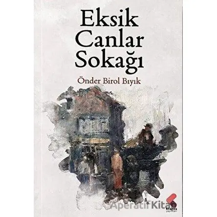 Eksik Canlar Sokağı - Önder Birol Bıyık - Klaros Yayınları