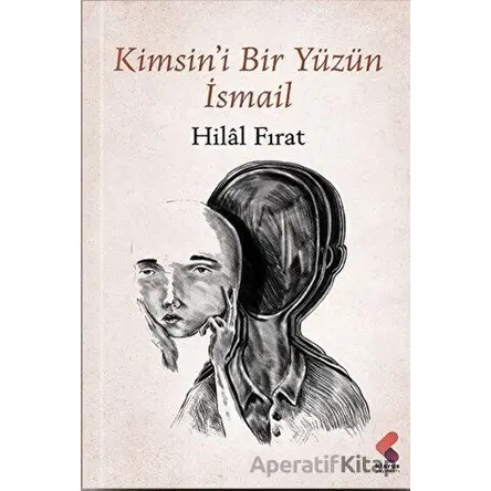 Kimsini Bir Yüzün İsmail - Hilal Fırat - Klaros Yayınları