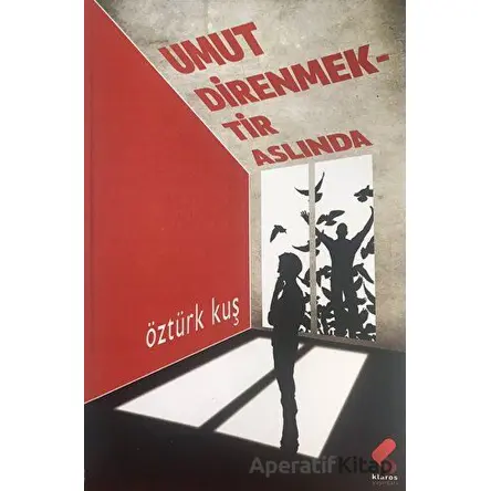 Umut Direnmektir Aslında - Öztürk Kuş - Klaros Yayınları