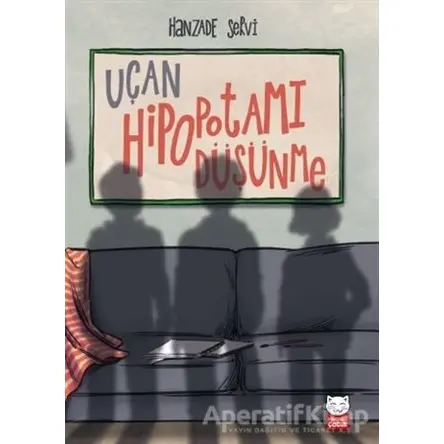 Uçan Hipopotamı Düşünme - Hanzade Servi - Kırmızı Kedi Çocuk