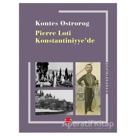 Pierre Loti Konstantiniyye’de - Kontes Ostrorog - Kırmızı Kedi Yayınevi