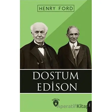 Dostum Edison - Henry Ford - Dorlion Yayınları