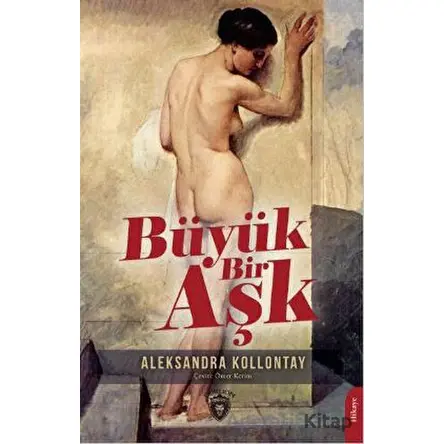 Büyük Bir Aşk - Aleksandra Kollontay - Dorlion Yayınları