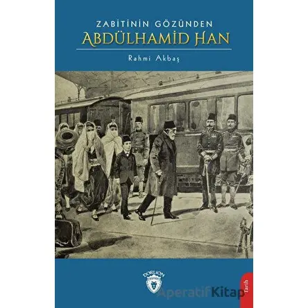 Zabitinin Gözünden Abdülhamid Han - Rahmi Akbaş - Dorlion Yayınları