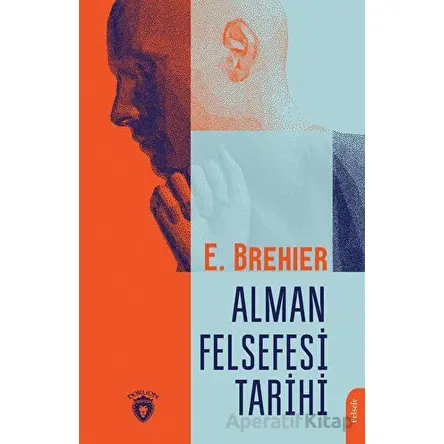 Alman Felsefesi Tarihi - Emile Brehier - Dorlion Yayınları