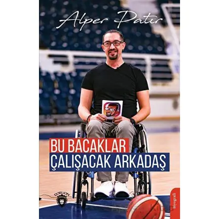 Bu Bacaklar Çalışacak Arkadaş - Alper Patır - Dorlion Yayınları