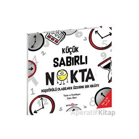 Küçük Sabırlı Nokta - Hoşgörülü Olabilmek Üzerine Bir Hikaye - Diane Alber - Beta Kids