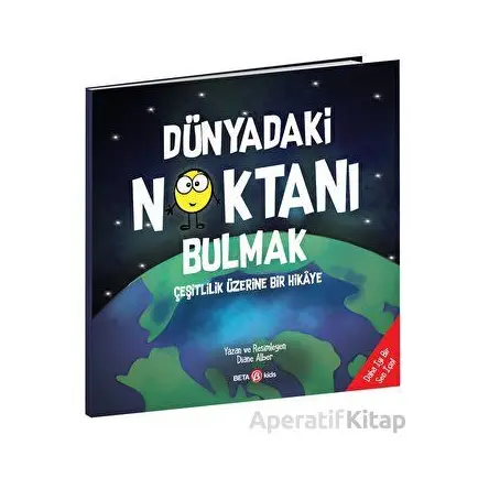Dünyadaki Noktanı Bulmak - Çeşitlilik Üzerine Bir Hikaye - Diane Alber - Beta Kids