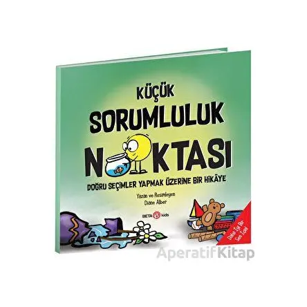 Küçük Sorumluluk Noktası - Doğru Seçimler Yapmak Üzerine Bir Hikaye - Diane Alber - Beta Kids