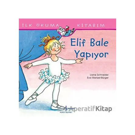 Elif Bale Yapıyor - İlk Okuma Kitabım - Liane Schneider - İş Bankası Kültür Yayınları