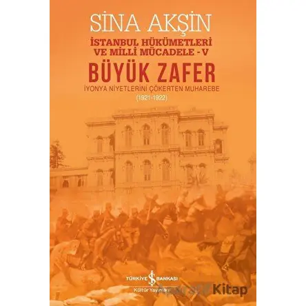 Büyük Zafer: İstanbul Hükümetleri ve Milli Mücadele - V (1921-1922)