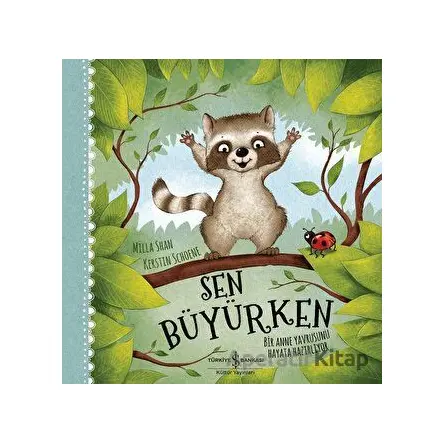 Sen Büyürken - Bir Anne Yavrusunu Hayata Hazırlıyor - Milla Shan - İş Bankası Kültür Yayınları