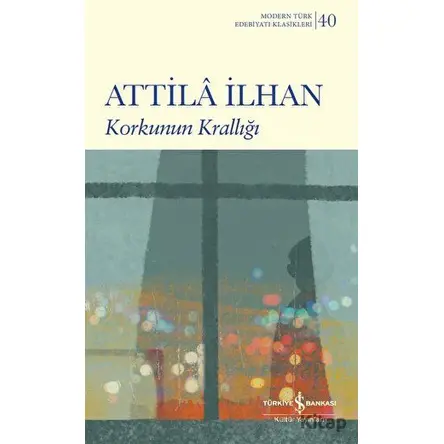Korkunun Krallığı - Attila İlhan - İş Bankası Kültür Yayınları