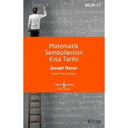 Matematik Sembollerinin Kısa Tarihi - Joseph Mazur - İş Bankası Kültür Yayınları