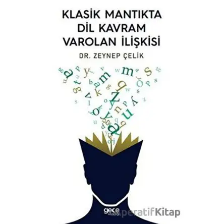 Klasik Mantıkta Dil Kavram Varolan İlişkisi - Zeynep Çelik - Gece Kitaplığı