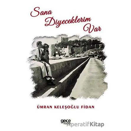Sana Diyeceklerim Var - Ümran Keleşoğlu Fidan - Gece Kitaplığı