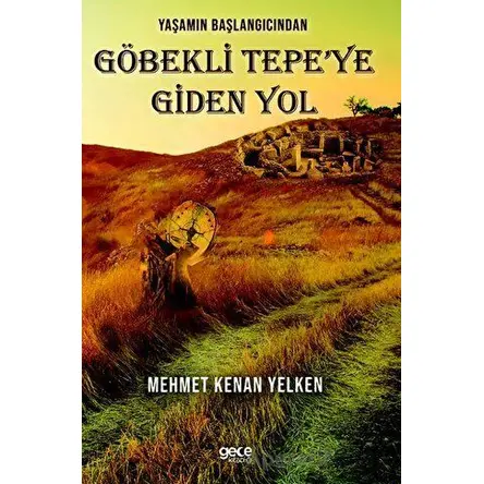 Yaşamın Başlangıcından Göbekli Tepe’ye Giden Yol - Kolektif - Gece Kitaplığı
