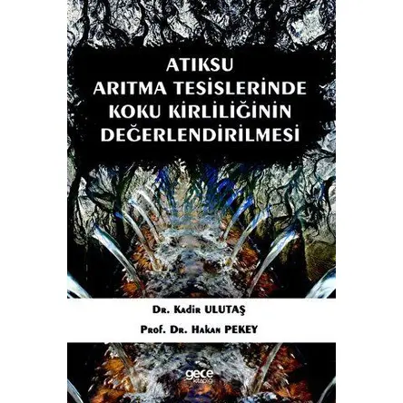 Atıksu Arıtma Tesislerinde Koku Kirliliğinin Değerlendirilmesi - Kadir Ulutaş - Gece Kitaplığı