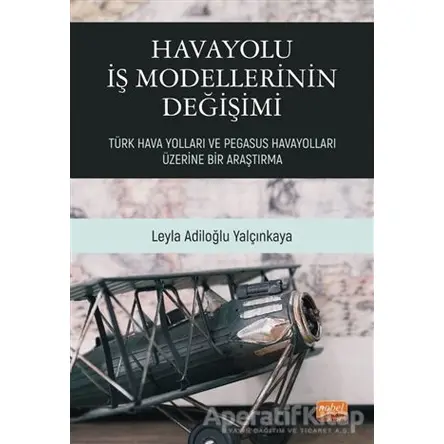 Havayolu İş Modellerinin Değişimi - Leyla Adiloğlu Yalçınkaya - Nobel Bilimsel Eserler