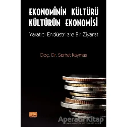 Ekonominin Kültürü Kültürün Ekonomisi - Serhat Kaymas - Nobel Bilimsel Eserler