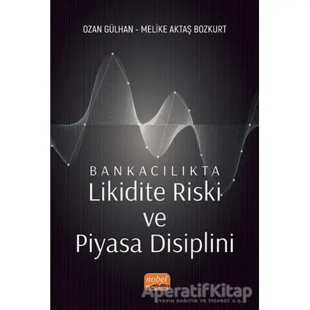Bankacılıkta Likidite Riski ve Piyasa Disiplini - Ozan Gülhan - Nobel Bilimsel Eserler