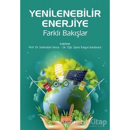 Yenilenebilir Enerjiye Farklı Bakışlar - Selahattin Yavuz - Nobel Bilimsel Eserler