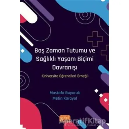 Boş Zaman Tutumu ve Sağlıklı Yaşam Biçimi Davranışı - Mustafa Buyuruk - Nobel Bilimsel Eserler