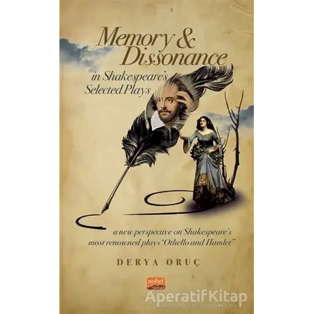 Memory and Dissonance in Shakespeare’s Selected Plays - Derya Oruç - Nobel Bilimsel Eserler