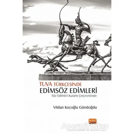 Tuva Türkçesinde Edimsöz Edimleri - Vildan Koçoğlu Gündoğdu - Nobel Bilimsel Eserler