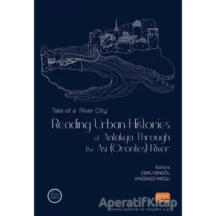 Tale of a River City - Reading Urban Histories of Antakya Through The Asi (Orontes) River