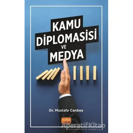 Kamu Diplomasisi ve Medya - Mustafa Canbey - Nobel Bilimsel Eserler