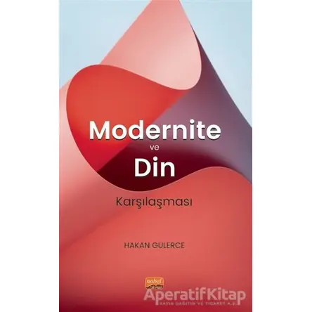 Modernite ve Din Karşılaşması - Hakan Gülerce - Nobel Bilimsel Eserler