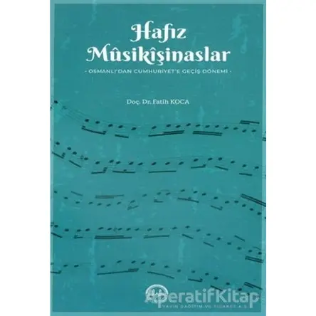 Hafız Musikişinaslar Osmanlıdan Cumhuriyete Geçiş Dönemi - Fatih Koca - Diyanet İşleri Başkanlığı