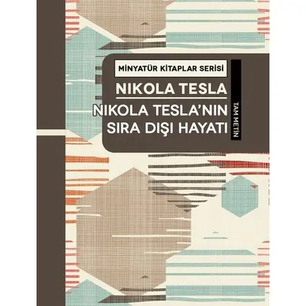 Nikola Teslanın Sıra Dışı Hayatı - Minyatür Kitaplar Serisi (Ciltli)