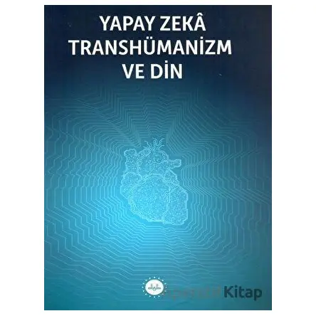 Yapay Zeka Transhümanizm ve Din - Kolektif - Diyanet İşleri Başkanlığı