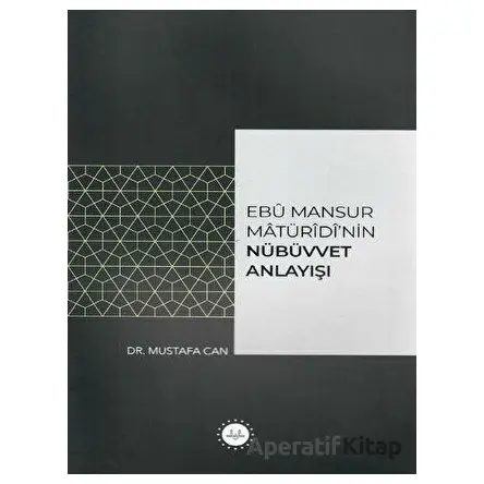 Ebu Mansur Matürudinin Nübüvvet Anlayışı - Mustafa Can - Diyanet İşleri Başkanlığı