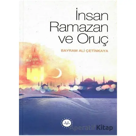 İnsan Ramazan ve Oruç - Bayram Ali Çetinkaya - Diyanet İşleri Başkanlığı