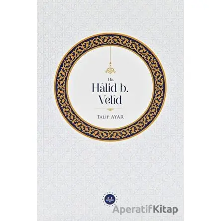Hz. Halid b. Velid - Talip Ayar - Diyanet İşleri Başkanlığı