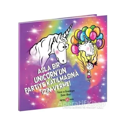 Asla Bir Unicorn’un Partiye Katılmasına İzin Verme! - Diane Alber - Beta Kids