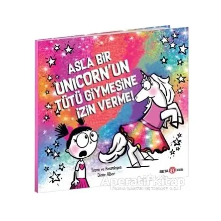 Asla Bir Unicorn’un Tütü Giymesine İzin Verme! - Diane Alber - Beta Kids