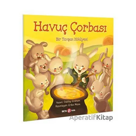 Havuç Çorbası - Bir Tavşan Hikayesi - Oakley Graham - Beta Kids