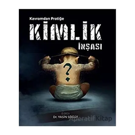 Kavramdan Pratiğe Kimlik İnşası - Yasin Söğüt - Sonçağ Yayınları